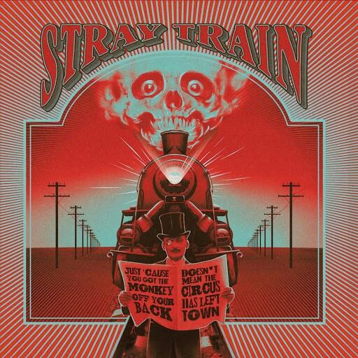 Stray Train  - Just 'Cause You Got the Monkey off Your Back Doesn't Mean the Circus Has Left Town
