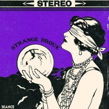 Strange Broue - Seance - The Satanic Sounds of Strange Broue