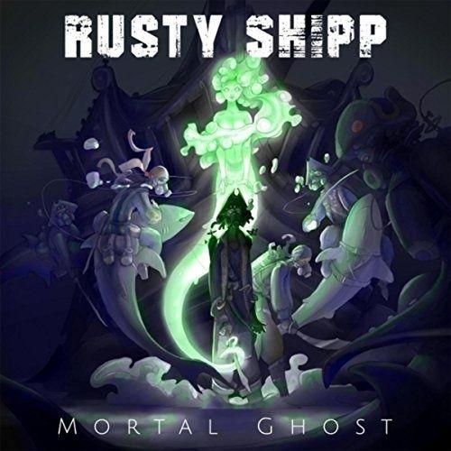 Rusty Shipp - Mortal Ghost