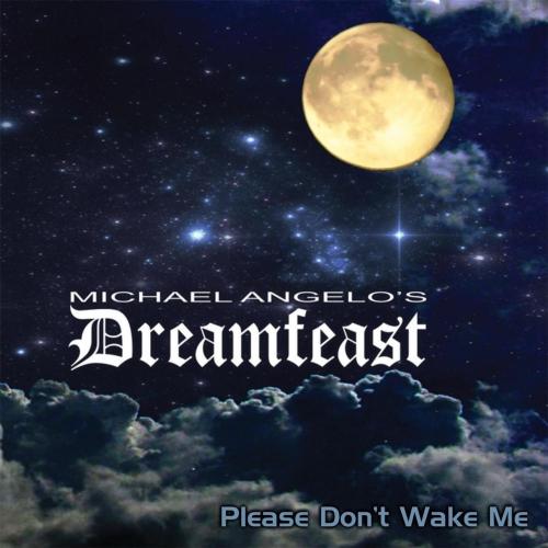 Michael Angelo's Dreamfeast - Please Don't Wake Me