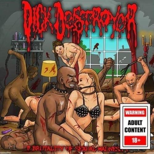 Dick Destroyer  - Brutality Of Sexual Madness