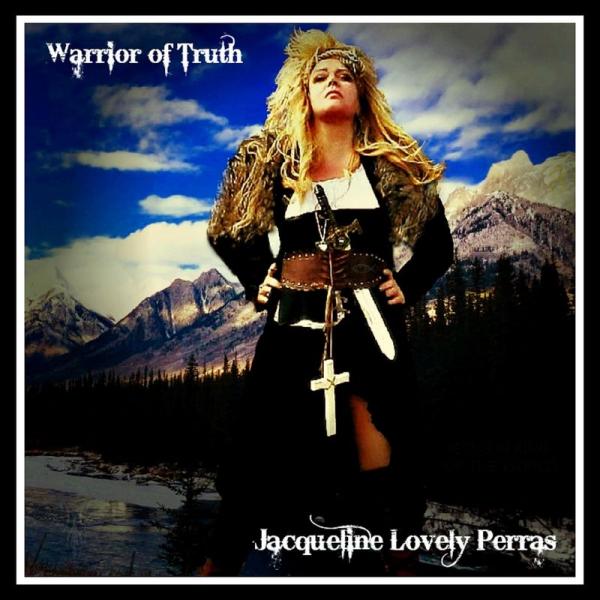 Jacqueline Lovely Perras - Warrior Of Truth