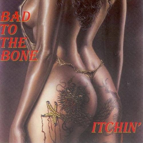 Bad To The Bone - Itchin'