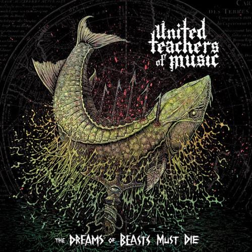 United Teachers of Music - The Dreams of Beasts Must Die