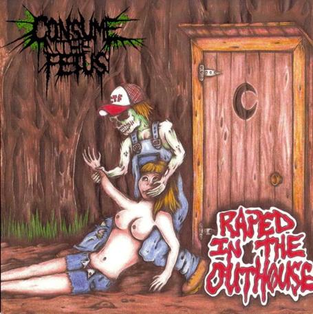 Consume The Fetus - Raped In The Outhouse