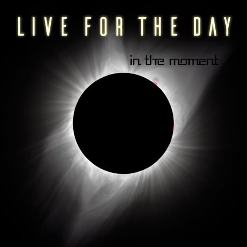 Live for the Day  - In the Moment 