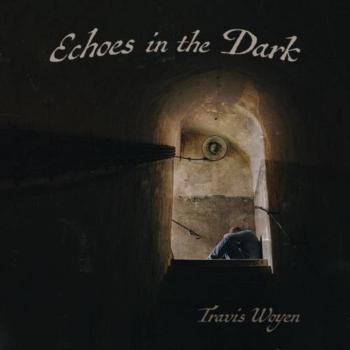 Travis Woyen - Echoes in the Dark