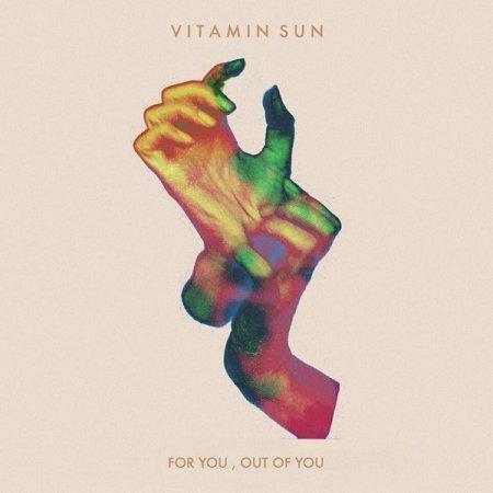 Vitamin Sun - For You, Out of You