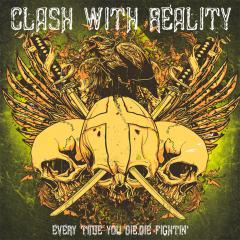 Clash With Reality - Every Time You Die, Die Fighting