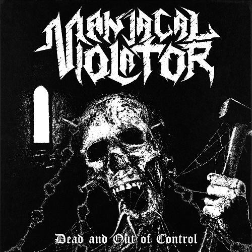 Maniacal Violator - Dead And Out Of Control (EP)