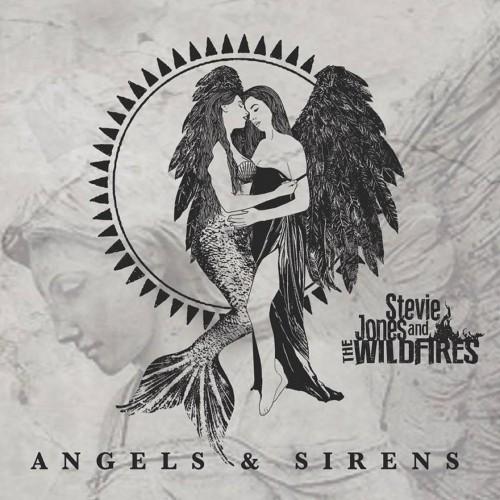 Stevie Jones And The Wildfires - Angels &amp; Sirens