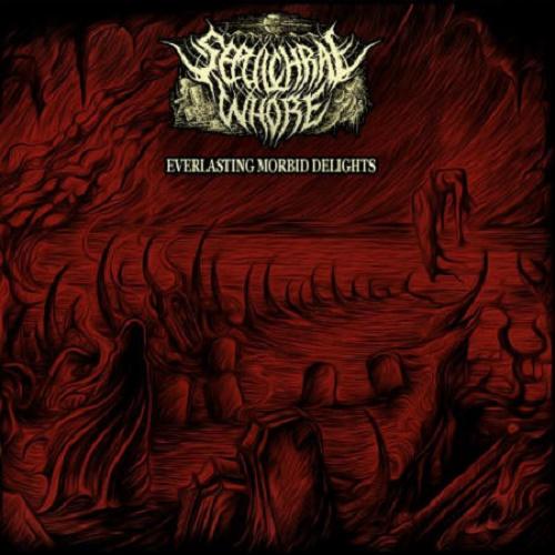 Sepulchral Whore - Everlasting Morbid Delights (EP)