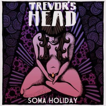 Trevor's Head - Soma Holiday