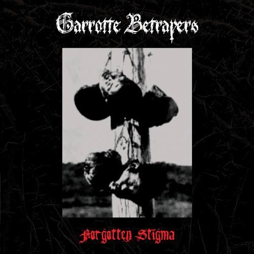 Garrotte Betrayers - Forgotten Stigma (EP)