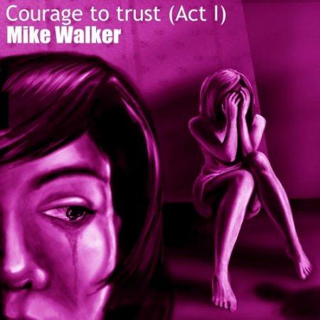Mike Walker - Courage To Trust, Act I