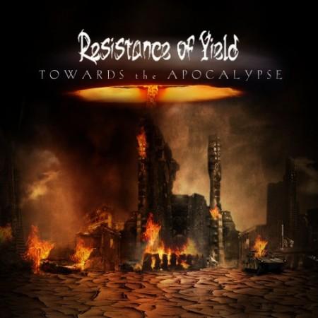 Resistance of Yield - Towards The Apocalypse