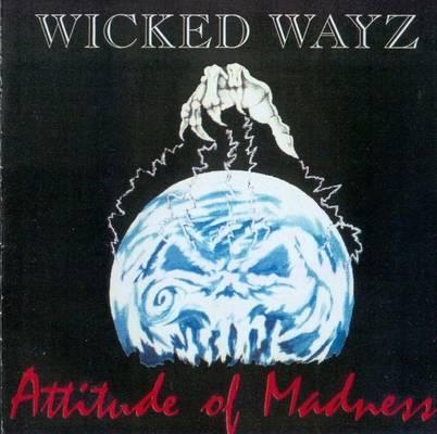 Wicked Wayz - Attitude Of Madness