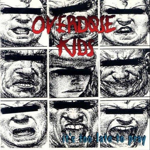 Overdose Kids - It's Too Late to Pray