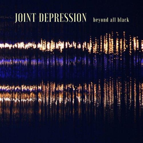 Joint Depression - Beyond All Black