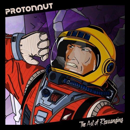 Protonaut - The Art Of Rearranging