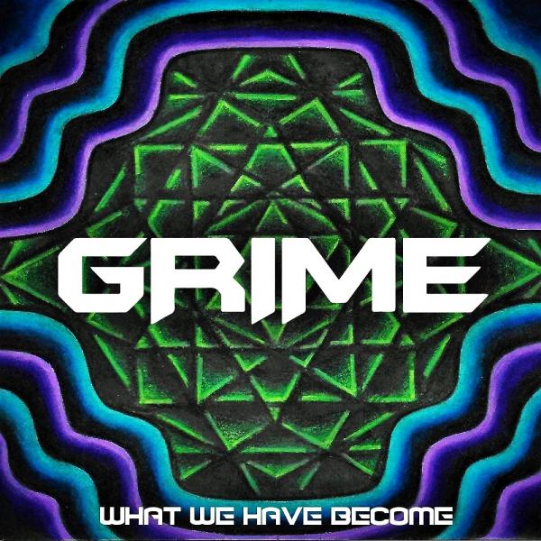 Grime - What We Have Become