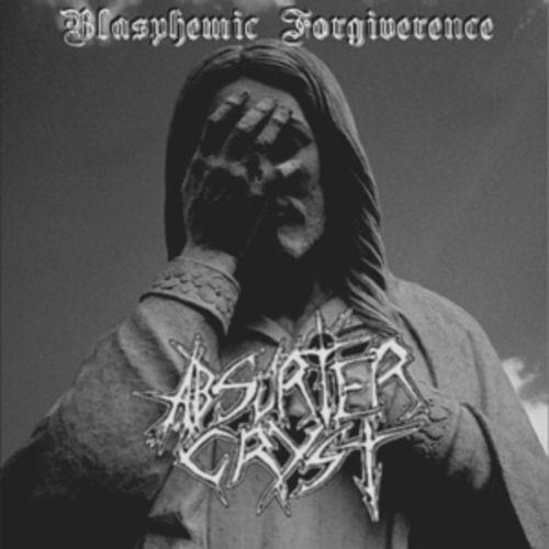 Absurter Cryst - Blasphemic Forgiverence (EP)