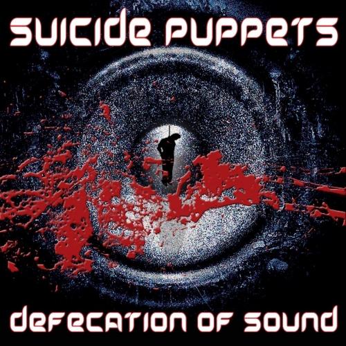 Suicide Puppets - Defecation Of Sound