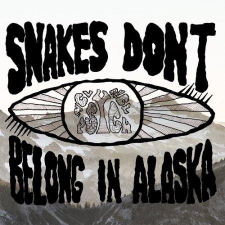 Snakes Don't Belong In Alaska - Snakes Don't Belong In Alaska