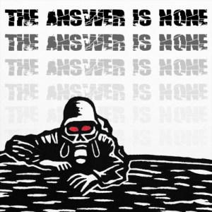 The Answer Is None - The Answer Is None