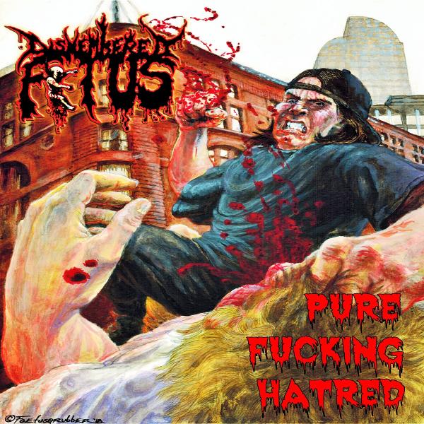Dismembered Fetus - Pure Fucking Hatred