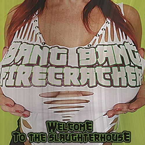 Bang Bang Firecracker - Welcome To The Slaughterhouse