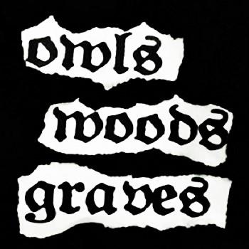 Owls Woods Graves - Discography (2016 - 2019)