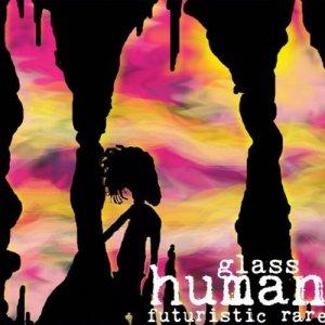 Glass Human - Futuristic Rare