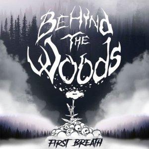 Behind The Woods - First Breath