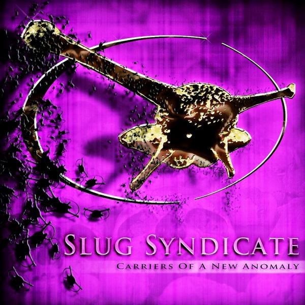 Slug Syndicate - Carriers Of A New Anomaly