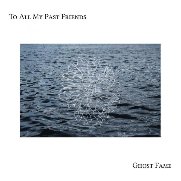 Ghost Fame - To All My Past Friends (EP)