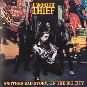 Two Bit Thief - Another Sad Story...In the Big City