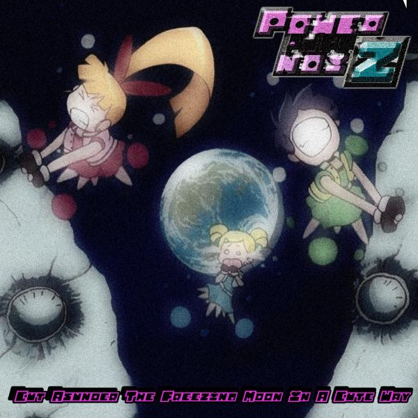PowerpuffnoiZ - Cut Asunder The Freezing Moon In A Cute Way (EP)