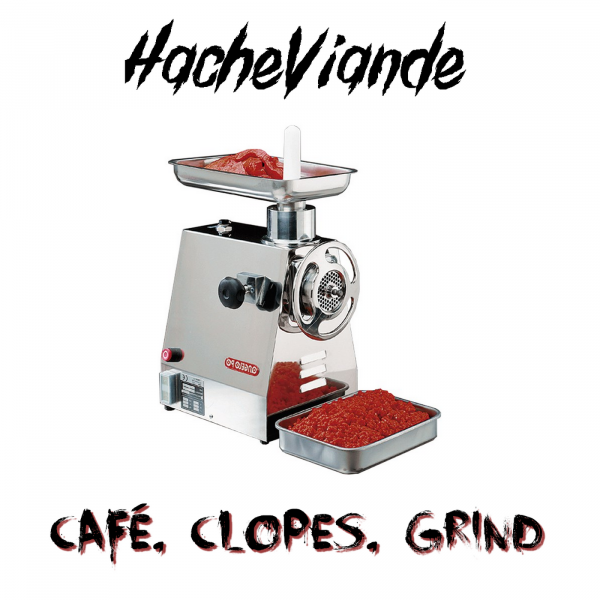 Hache Viande - Café, Clopes, Grind