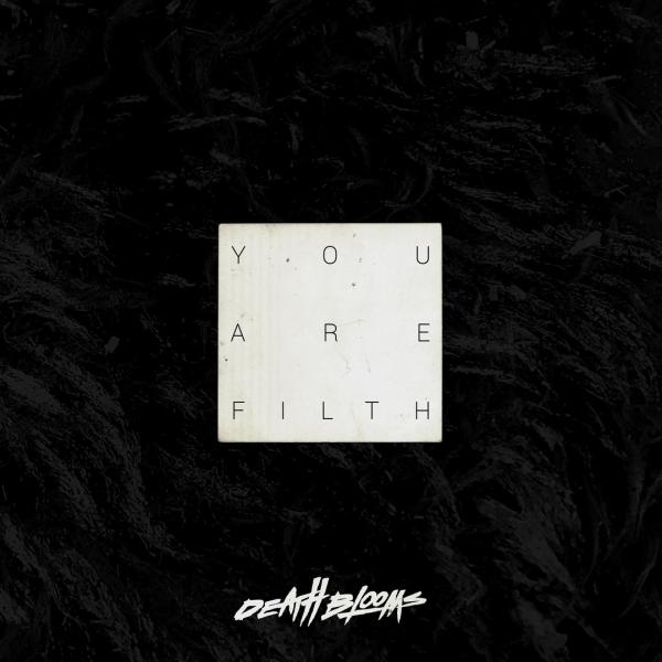 Death Blooms - You Are Filth (EP)