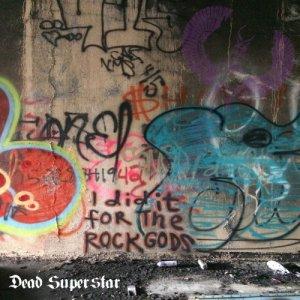 Dead Superstar - I Did It For The Rock Gods