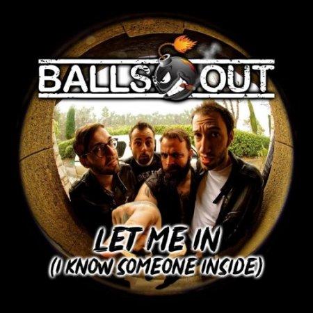 Balls Out - Let Me In (I Know Someone Inside)