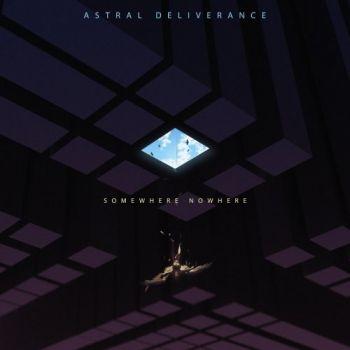 Astral Deliverance - Somewhere Nowhere
