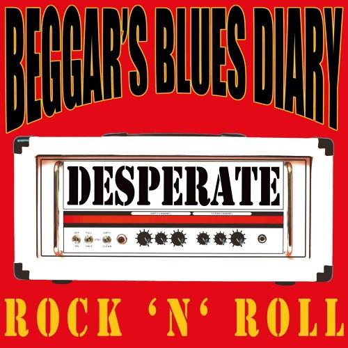 Beggar's Blues Diary - Desperate Rock 'N' Roll