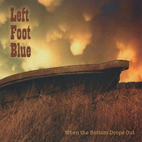 Left Foot Blue - When The Bottom Drops Out