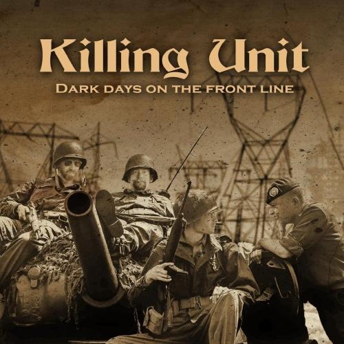 Killing Unit - Dark Days On The Front Line
