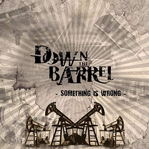 Down The Barrel - Something Is Wrong