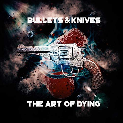 Bullet &amp; Knives - The Art Of Dying