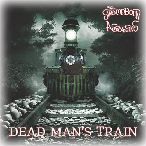The Swamp Born Assassins - Dead Man's Train