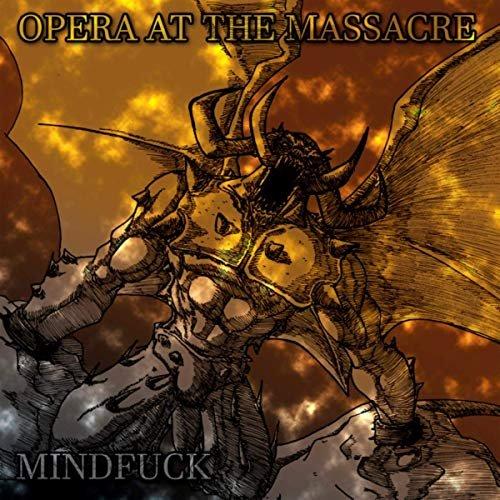 Opera At The Massacre - MINDFUCK